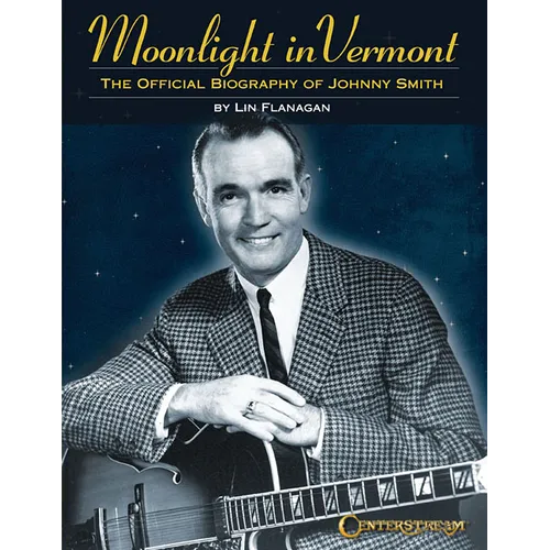 Moonlight in Vermont: The Official Biography of Johnny Smith