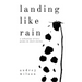 Landing Like Rain: A Collection of Love Poems & Short Stories