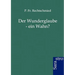 Der Wunderglaube - Ein Wahn?