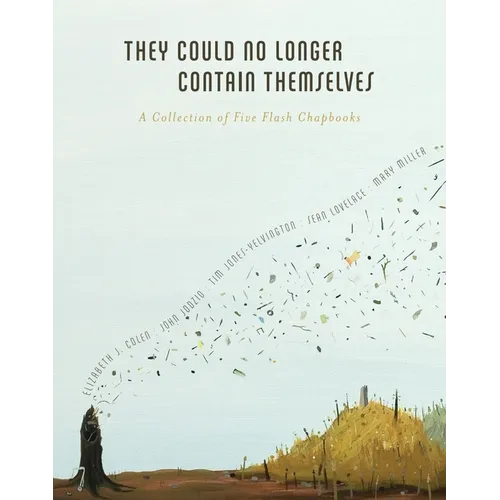 They Could No Longer Contain Themselves: A Collection of Five Flash Chapbooks