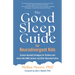 The Good Sleep Guide for Neurodivergent Kids: Science-Backed Strategies for Children and Teens with Adhd, Autism, and Other Neurodiversities