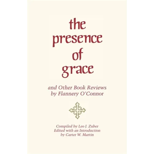 The Presence of Grace and Other Book Reviews by Flannery O'Connor
