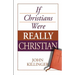 If Christians Were Really Christian