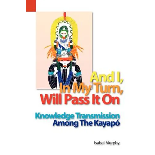 And I, in My Turn, Will Pass It on: Knowledge Transmission Among the Kayapo