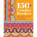 150+ Crochet Borders: Edgings and Decorative Finishes for Every Project--Inspired by Cities Around the World