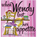 When Wendy Lost Her Appetite