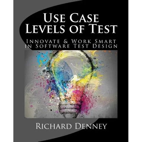 Use Case Levels of Test: Innovate and Work Smart in Software Test Design