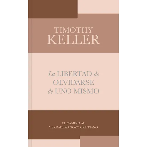 La Libertad de Olvidarse de Uno Mismo: El Camino Al Verdadero Gozo Cristinano