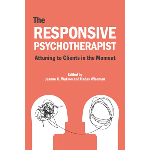The Responsive Psychotherapist: Attuning to Clients in the Moment