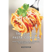 The Italian Pasta Cookbook: Reveal the Secrets to Making the Best Pasta that Italians Want to Hide