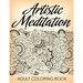 Artistic Meditation: Adult Coloring Book