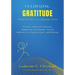 Cultivating Gratitude, Gratefulness & Graciousness: Practice-Informed Solutions Supporting Your Journey Toward Authenticity, Empowerment, and Healing
