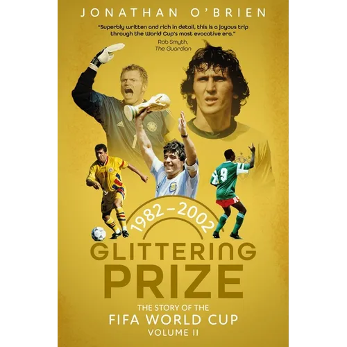 Glittering Prize: The Story of the Fifa World Cup Volume II, 1982-2002 Volume 2