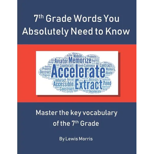 7th Grade Words You Absolutely Need to Know: Master the key vocabulary of the 7th Grade