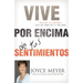 Vive Por Encima de Tus Sentimientos: Controla Tus Emociones Para Que Ellas No Te Controlen A Ti