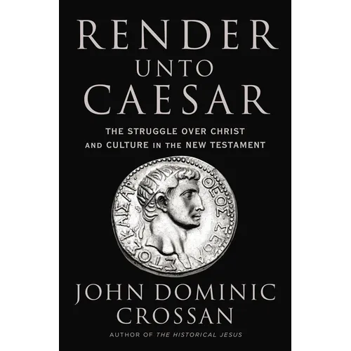 Render Unto Caesar: The Struggle Over Christ and Culture in the New Testament