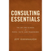 Consulting Essentials: The Art and Science of People, Facts, and Frameworks