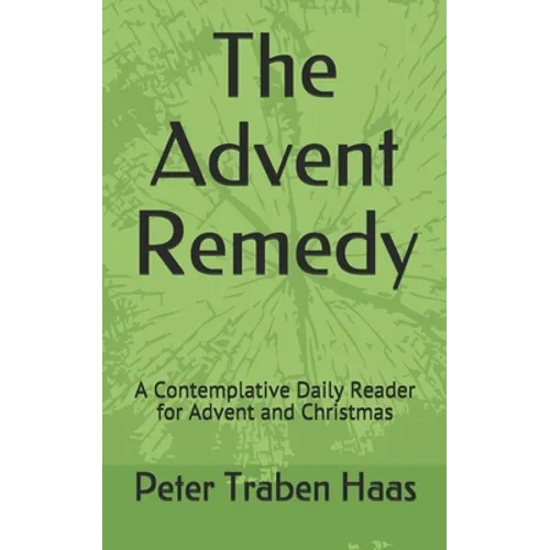 The Advent Remedy: A Contemplative Daily Reader for Advent and Christmas