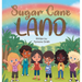 Sugar Cane Land
