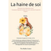 La haine de soi: Pourquoi nous détestons-nous ? - Comment dépasser la haine de soi et retrouver la paix de l'esprit ?