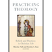 Practicing Theology: Beliefs and Practices in Christian Life