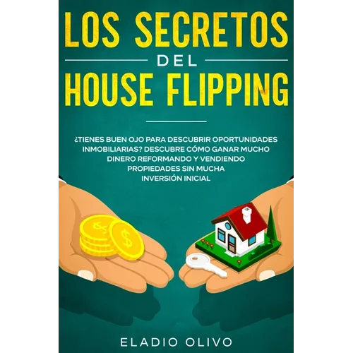 Los secretos del house flipping: ¿Tienes buen ojo para descubrir oportunidades inmobiliarias? Descubre cómo ganar mucho dinero reformando y vendiendo