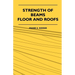 Strength Of Beams, Floor And Roofs - Including Directions For Designing And Detailing Roof Trusses, With Criticism Of Various Forms Of Timber Construc