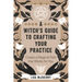 A Witch's Guide to Crafting Your Practice: Create a Magical Path That Works for You