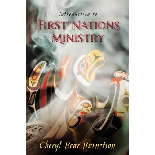 Introduction to First Nations Ministry: Centre for Pentecostal Theology Native North American Contextual Movement Series