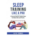 Sleep Training Like a Pro: A Survival Guide for Quality Sleep for Babies, Kids, and Parents