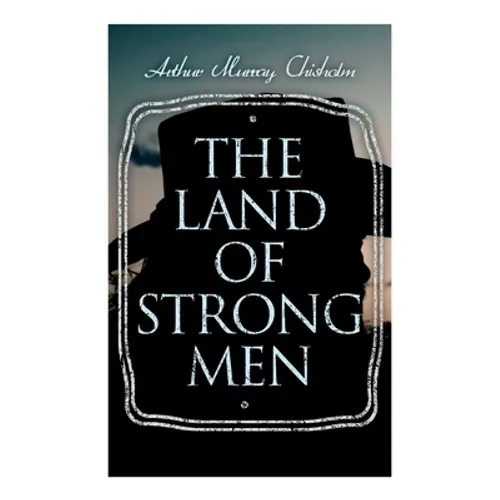 The Land of Strong Men: Western Novel