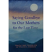 Saying Goodbye to Our Mothers for the Last Time