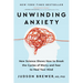Unwinding Anxiety: New Science Shows How to Break the Cycles of Worry and Fear to Heal Your Mind