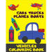 Cars, Trucks, Plane, Boats. Vehicles Colouring Book: Fun With Crayons. Activity Book For Toddlers And Preschoolers.