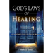 God's Laws of Healing: A Christian's Guide to Healing Miracles
