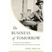 The Business of Tomorrow: The Visionary Life of Harry Guggenheim: From Aviation and Rocketry to the Creation of an Art Dynasty