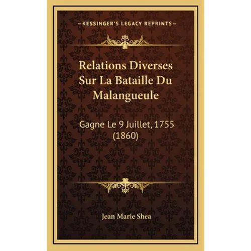 Relations Diverses Sur La Bataille Du Malangueule: Gagne Le 9 Juillet, 1755 (1860)