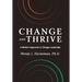 Change and Thrive: A Modern Approach to Change Leadership