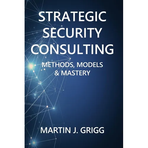 Strategic Security Consulting: Methods, Models & Mastery