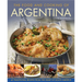 The Food and Cooking of Argentina: 65 Traditional Recipes from the Heart of South America