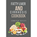 Fatty liver and Cirrhosis cookbook: Delicious Recipes for Fatty Liver and Cirrhosis Support
