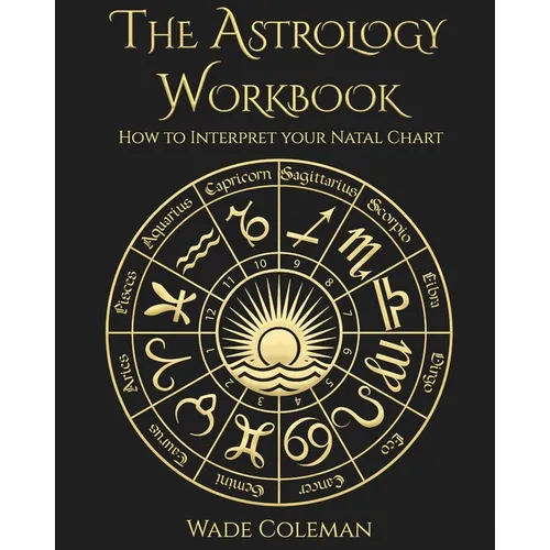 The Astrology Workbook: How to Interpret your Natal Chart