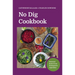 No Dig Cookbook: Seasonal Feasts from Homegrown Vegetables