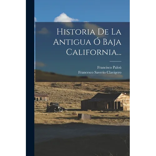 Historia De La Antigua Ó Baja California...