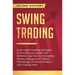 Swing Trading: Learn expert trading strategies to increase your profits and minimize your loss by leveraging money management, Market Psychology, Tech