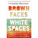 Brown Faces, White Spaces: Confronting Systemic Racism to Bring Healing and Restoration