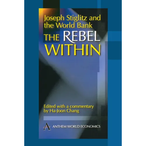 Joseph Stiglitz and the World Bank: The Rebel Within