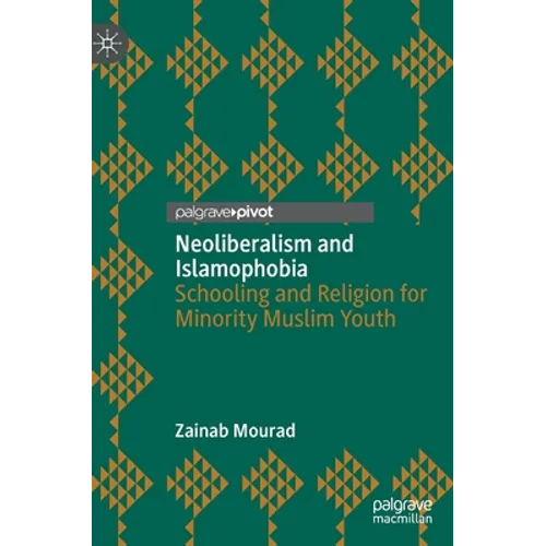 Neoliberalism and Islamophobia: Schooling and Religion for Minority Muslim Youth