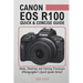 Canon EOS R100- Quick & Concise Guide: Modes, Shooting & Setting Processes (Photographer's Quick-Guide Series)