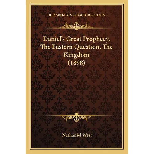 Daniel's Great Prophecy, The Eastern Question, The Kingdom (1898)